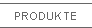 PRODUKTE