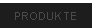 PRODUKTE